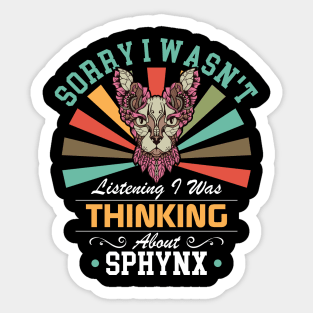 Sphynx lovers Sorry I Wasn't Listening I Was Thinking About Sphynx Sticker